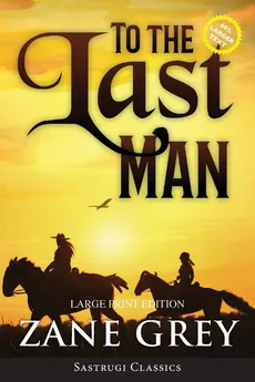 To the Last Man (Annotated, Large Print) - Grey Zane