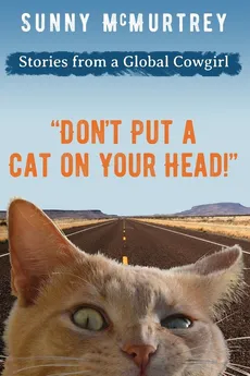 "Don't Put a Cat on Your Head!" - sunny mcmurtrey