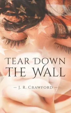 Tear Down the Wall - J.R. Crawford