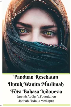 Panduan Kesehatan Untuk Wanita Muslimah Edisi Bahasa Indonesia - Jannah Firdaus Mediapro