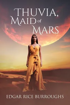 Thuvia, Maid of Mars (Annotated) - Edgar Rice Burroughs