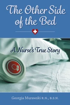 The Other Side of the Bed-A Nurse's True Story - Georgia Murawski