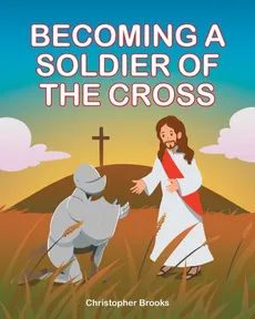 Becoming a Soldier of the Cross - Christopher Brooks