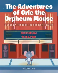 The Adventures of Orie the Orpheum Mouse - Naomi Law