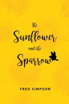 The Sunflower and the Sparrow - Fred Simpson