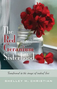 The Red Geranium Sisterhood - Shelley M. Christian