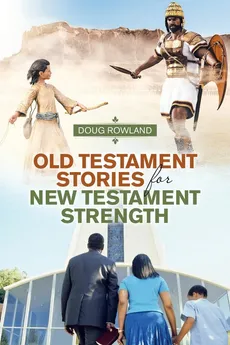 Old Testament Stories for New Testament Strength - Doug Rowland