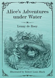 Alice's Adventures under Water - Rooy Lenny de
