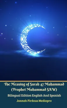 The Meaning of Surah 47 Muhammad (Prophet Muhammad SAW) From Holy Quran Bilingual Edition English And Spanish - Jannah Firdaus Mediapro