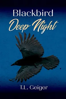 Blackbird Deep Night - T.L. Geiger