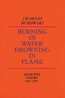 Burning in Water, Drowning in Flame - Charles Bukowski