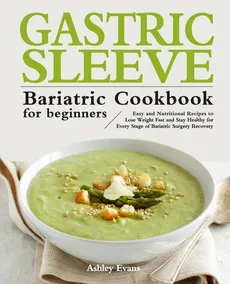 The Gastric Sleeve Bariatric Cookbook for Beginners - Ashley Evans