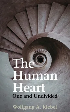 The Human Heart, One and Undivided - Wolfgang A. Klebel
