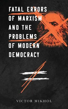 Fatal Errors of Marxism and the Problems of Modern Democracy - Victor Mikhol