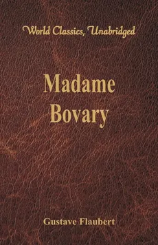 Madame Bovary (World Classics, Unabridged) - Gustave Flaubert