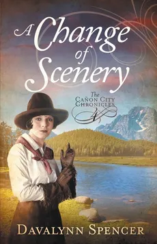 A Change of Scenery - The Canon City Chronicles, Book 4 - Davalynn Spencer