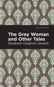 They Grey Woman and Other Tales - Elizabeth Cleghorn Gaskell