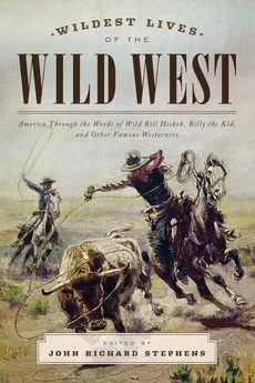 Wildest Lives of the Wild West - John Richard Stephens
