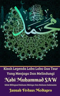 Kisah Legenda Laba Laba Gua Tsur Yang Menjaga Dan Melindungi Nabi Muhammad SAW Edisi Bilingual Melayu Dan Indonesia - Jannah Firdaus Mediapro