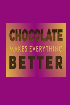 Chocolate Makes Everything Better - Joyful Creations