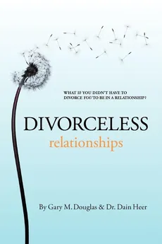 Divorceless Relationships - Gary  M. Douglas