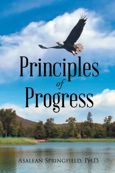 Principles of Progress - Asalean Springfield Ph.D.