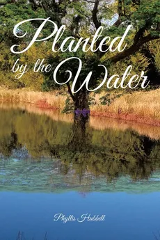 Planted by the Water - Phyllis Hubbell