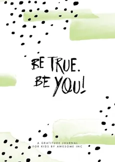 Be True, Be You! - Inc AwesoME