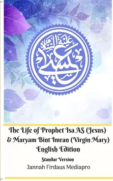 The Life of Prophet Isa AS (Jesus) and Maryam Bint Imran (Virgin Mary) English Edition Standar Version - Jannah Firdaus Mediapro