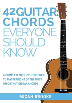 42 Guitar Chords Everyone Should Know - Micah Brooks