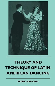 Theory And Technique Of Latin-American Dancing - Frank Borrows