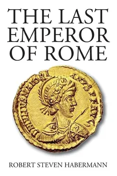 The Last Emperor of Rome - Robert Steven Habermann