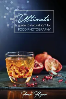 The Ultimate Guide to Natural Light for Food Photography - Fran Flynn