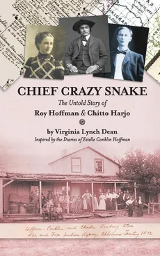 Chief Crazy Snake The Untold Story of Roy  Hoffman & Chitto Harjo - Virginia Lynch Dean
