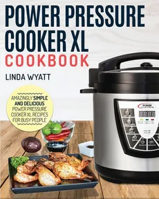 Power Pressure Cooker XL Cookbook - Linda Wyatt