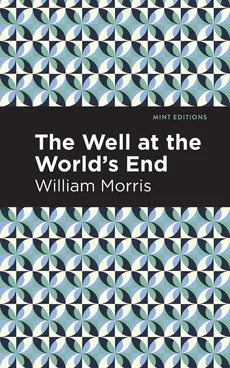 Well at the Worlds' End - William Morris
