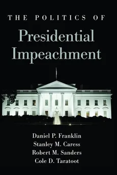 Politics of Presidential Impeachment, The - Daniel P. Franklin