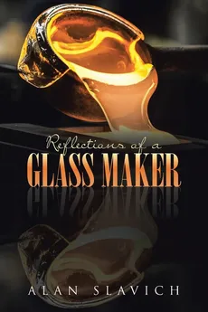 Reflections of a Glass Maker - Alan Slavich
