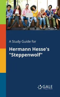 A Study Guide for Hermann Hesse's "Steppenwolf" - Cengage Learning Gale