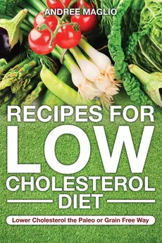 Recipes for Low Cholesterol Diet - Andree Maglio