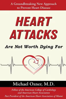 Heart Attacks Are Not Worth Dying For - Michael Ozner