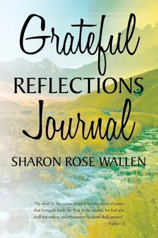 GRATEFUL REFLECTIONS JOURNAL - Sharon Rose Wallen