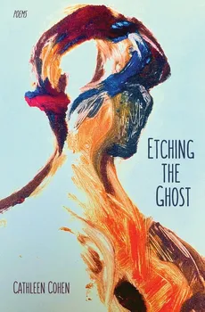 Etching the Ghost - Cathleen Cohen