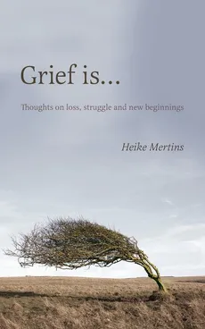 Grief is... - Heike Mertins