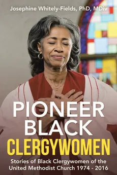 Pioneer Black Clergywomen - PhD MDiv Josephine Whitely-Fields