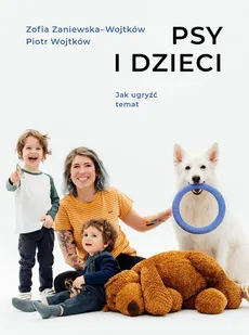Psy i dzieci - Piotr Wojtków, Zofia Zaniewska-Wojtków