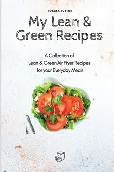 My Lean & Green Recipes - Roxana Sutton