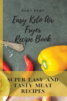 Easy Keto Air Fryer Recipe Book - Rudy Kent