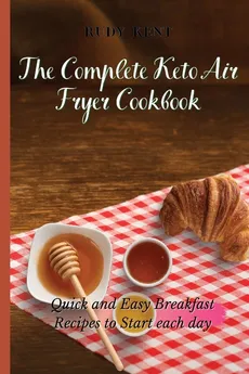 The Complete Keto Air Fryer Cookbook - Rudy Kent