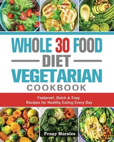 Whole 30 Food Diet Vegetarian Cookbook - Ken Keys